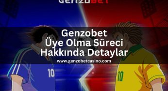 Genzobet Üye Olma Süreci Hakkında Detaylar